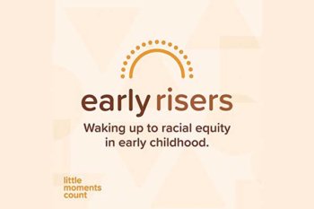 Text reads: Early Risers waking up to racial equity in early childhood